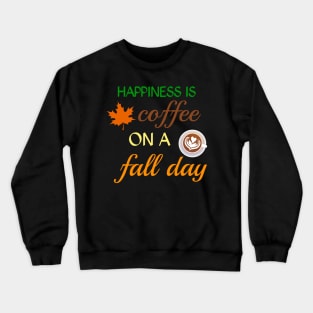 Happiness is coffee on a fall day Crewneck Sweatshirt